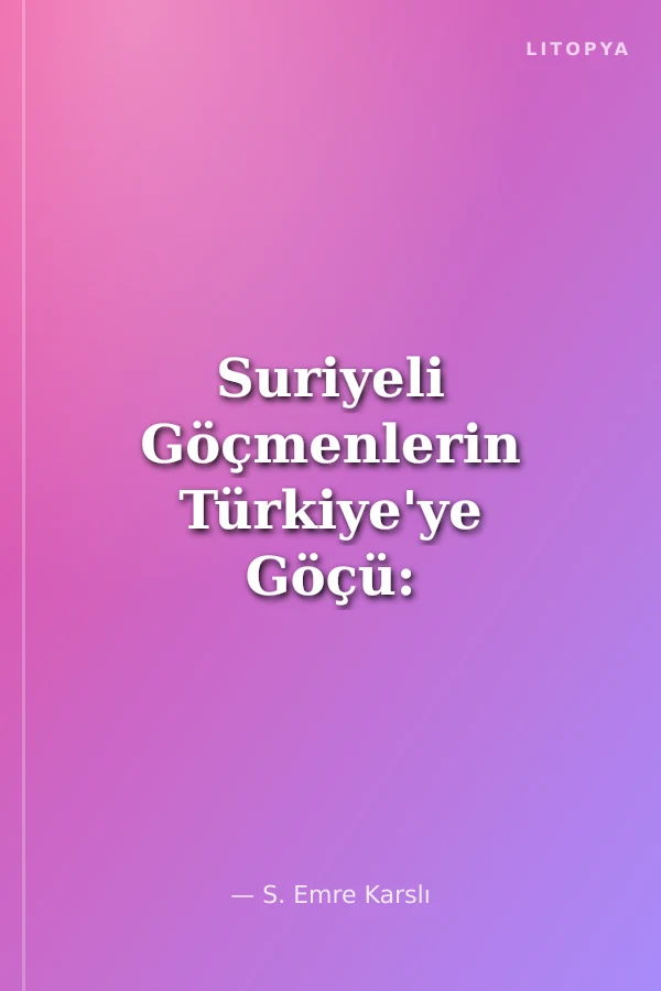 Suriyeli Göçmenlerin Türkiye'ye Göçü: Antakya Örneği