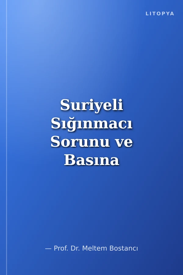 Suriyeli Sığınmacı Sorunu ve Basına Yansımalar