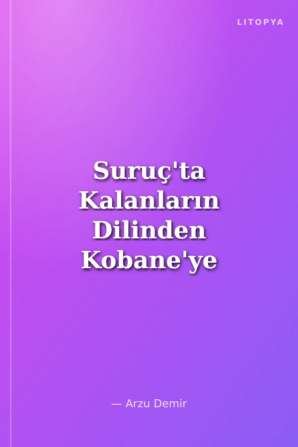 Suruç'ta Kalanların Dilinden Kobane'ye Gitmek