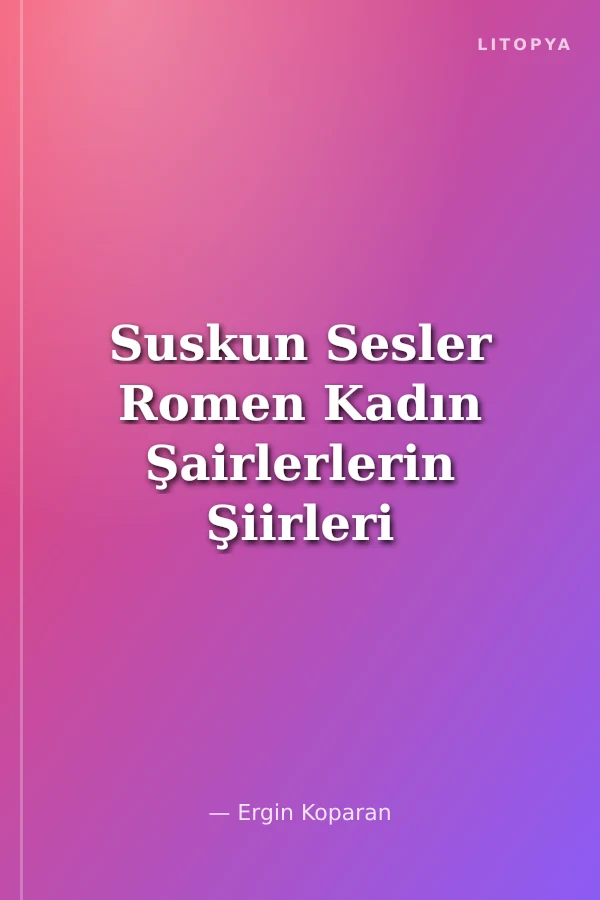Suskun Sesler Romen Kadın Şairlerlerin Şiirleri