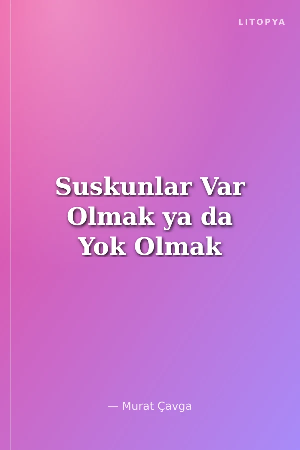 Suskunlar Var Olmak ya da Yok Olmak