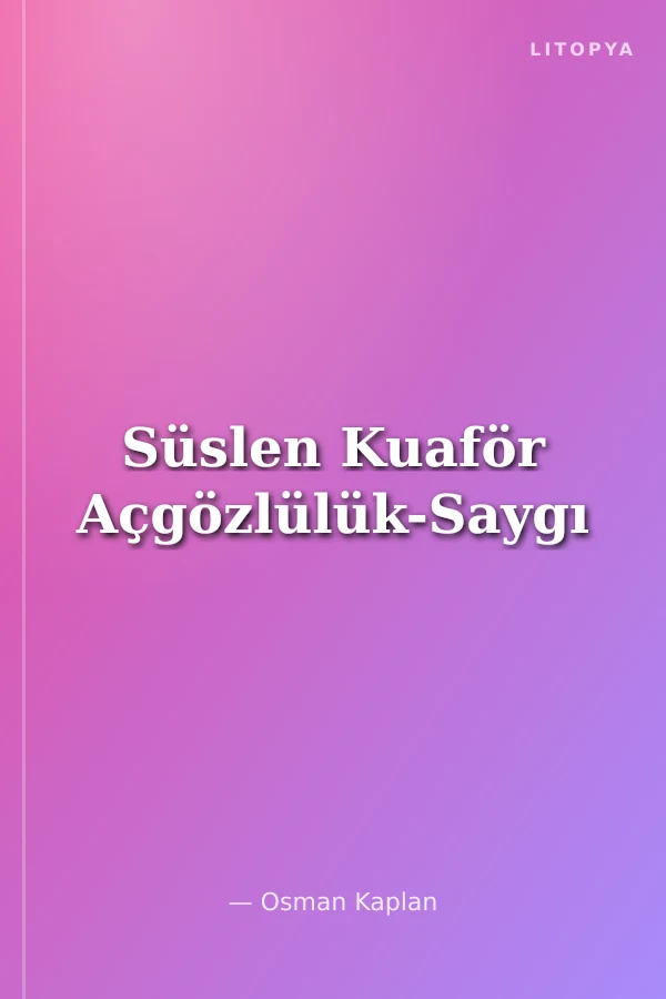 Süslen Kuaför Açgözlülük-Saygı