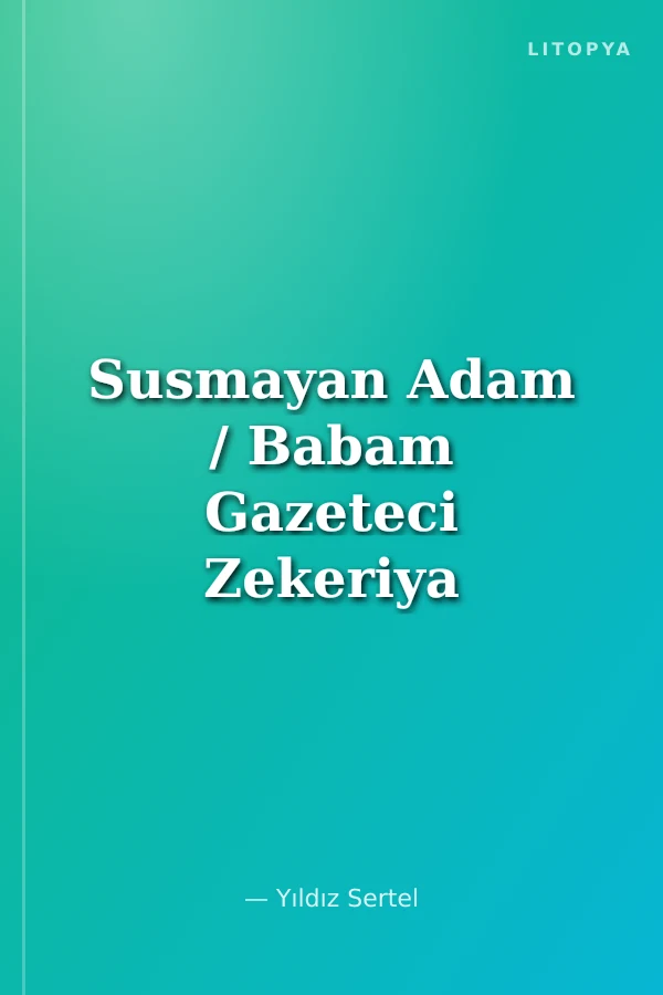 Susmayan Adam / Babam Gazeteci Zekeriya Sertel