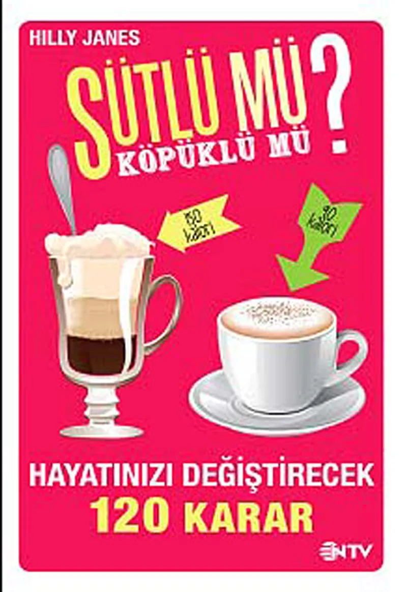 Sütlü mü? Köpüklü mü? Hayatınızı Değiştirecek 120 Karar