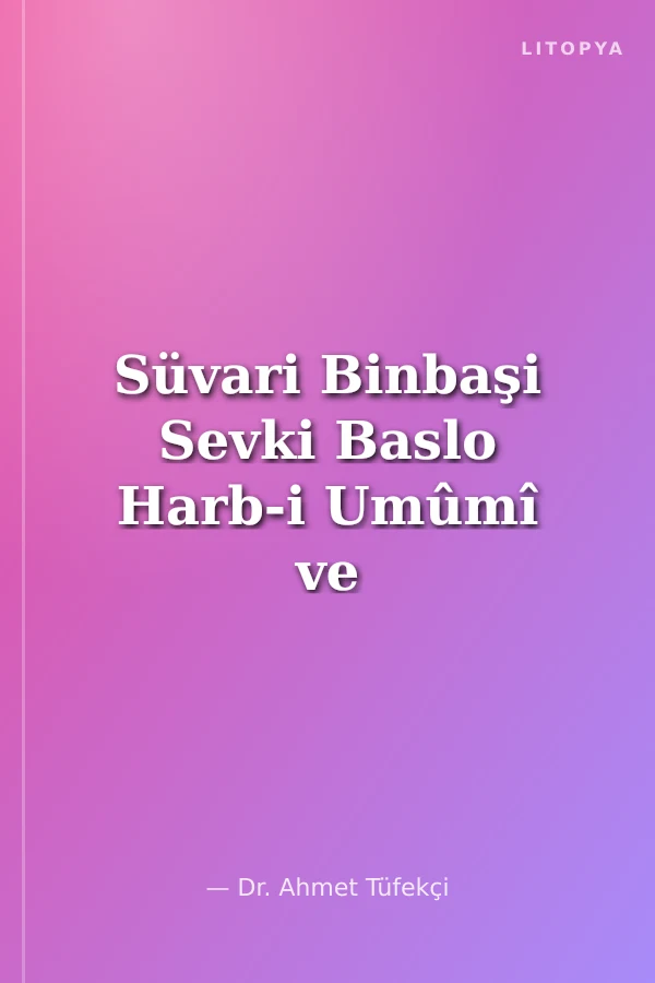 Süvari Binbaşi Sevki Baslo Harb-i Umûmî ve Millî Mücadele'de Bölüğüm