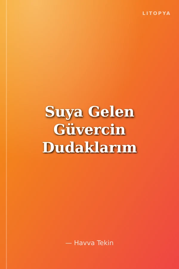 Suya Gelen Güvercin Dudaklarım
