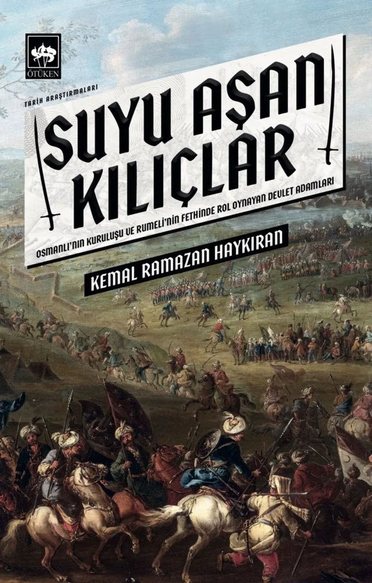 Suyu Aşan Kılıçlar Osmanlı'nın Kuruluşu ve Rumeli'nin Fethinde Rol Oynayan Devlet Adamları