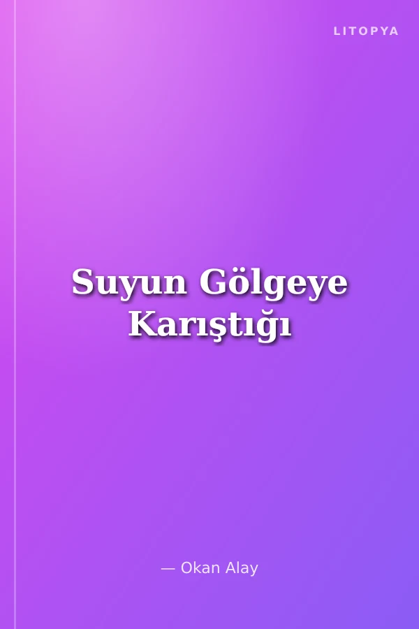 Suyun Gölgeye Karıştığı