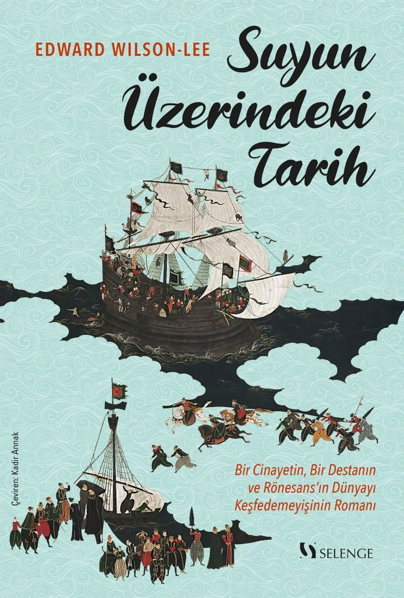 Suyun Üzerindeki Tarih Bir Cinayetin, Bir Destanın ve Rönesans'ın Dünyayı Keşfedemeyişinin Romanı