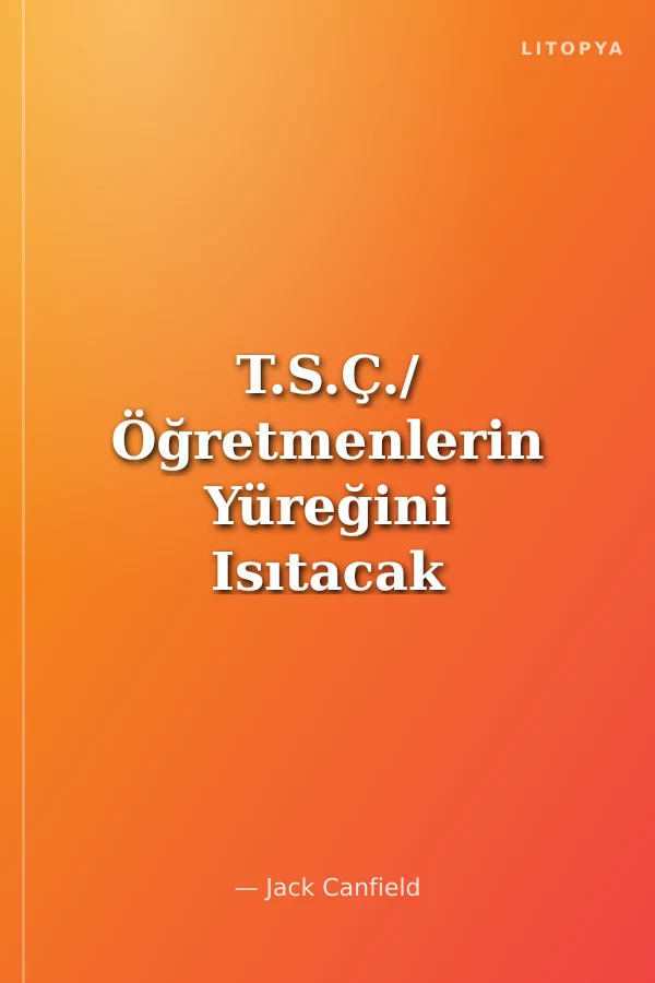 T.S.Ç./ Öğretmenlerin Yüreğini Isıtacak Sevgi ve Umut Dolu Öyküler