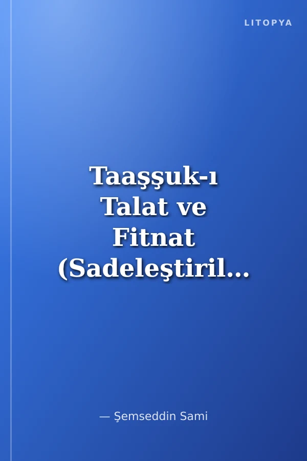Taaşşuk-ı Talat ve Fitnat (Sadeleştirilmiş, İnceleme, Tam Metin)