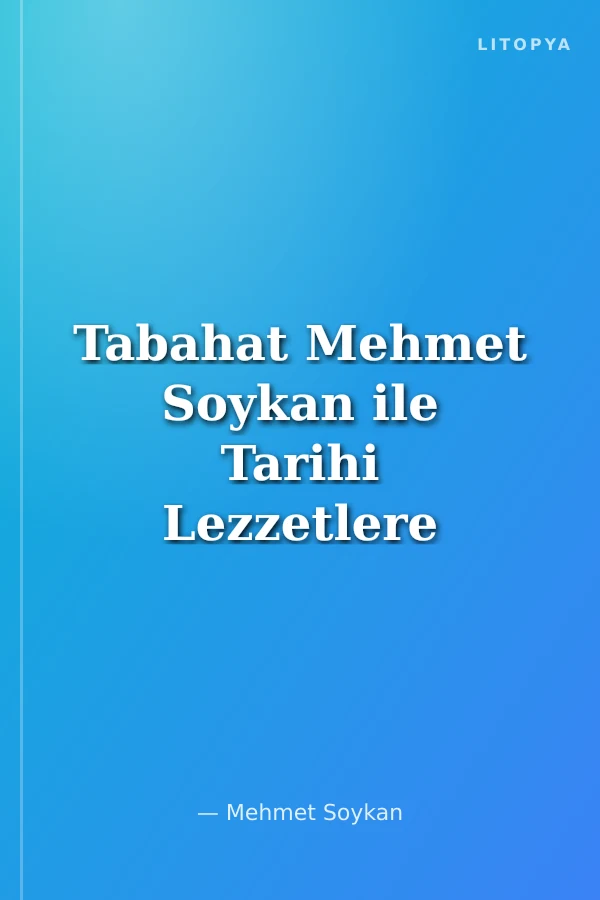 Tabahat Mehmet Soykan ile Tarihi Lezzetlere Yolculuk