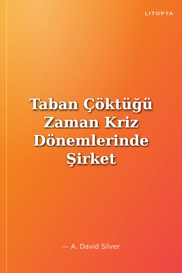 Taban Çöktüğü Zaman Kriz Dönemlerinde Şirket Yönetimi