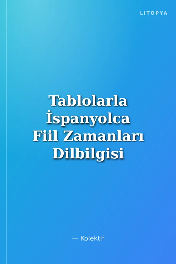Tablolarla İspanyolca Fiil Zamanları Dilbilgisi Özeti