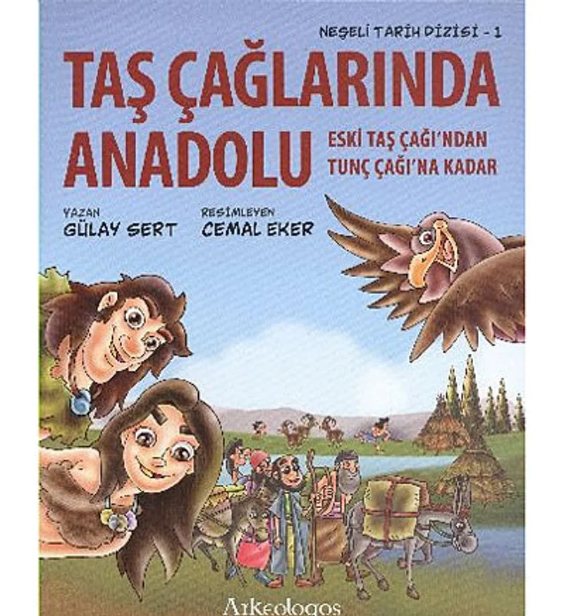 Taç Çağlarında Anadolu Eski Taş Çağı'ndan Tunç Çağıı'na Kadar / Neşeli Tarih Dizisi - 1