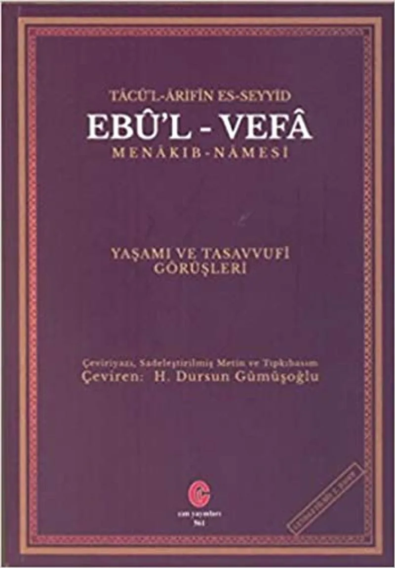 Tacü'l Arifin Es-Seyyid Ebu'l Vefa Menakıbnamesi Yaşamı Ve Tasavvufi Görüşleri