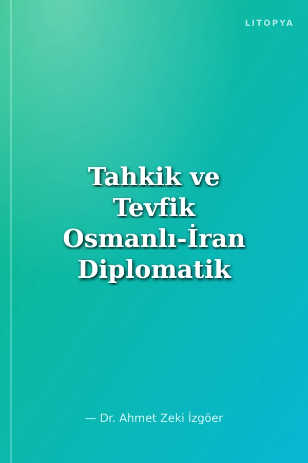 Tahkik ve Tevfik Osmanlı-İran Diplomatik Münasebetlerinde Mezhep Tartışmaları