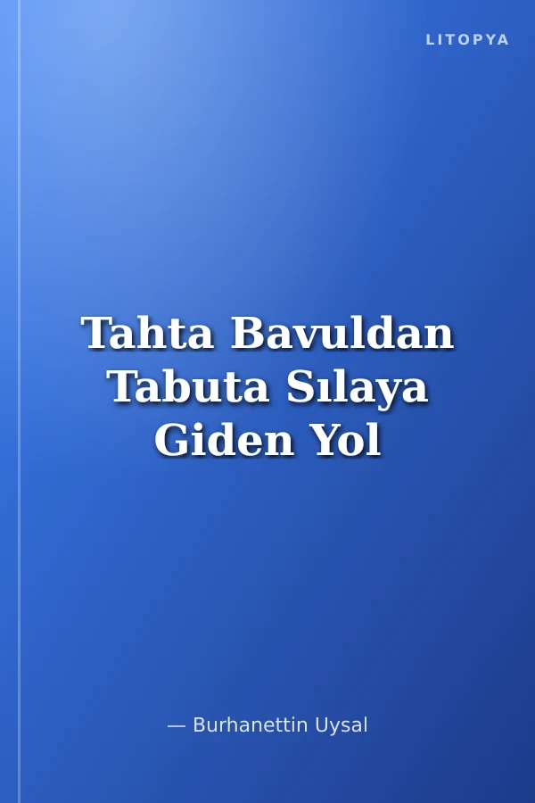 Tahta Bavuldan Tabuta Sılaya Giden Yol
