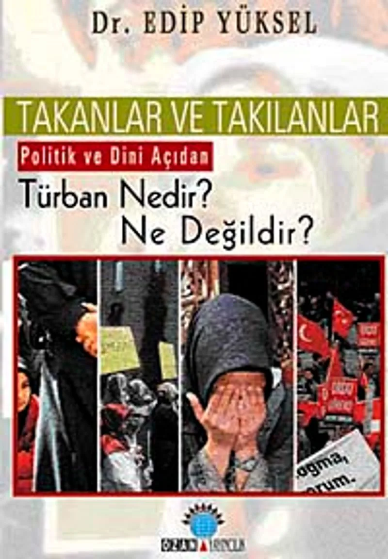 Takanlar ve Takılanlar Politik ve Dini Açıdan Türban Nedir? Ne Değildir?