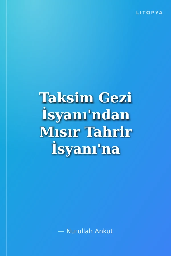 Taksim Gezi İsyanı'ndan Mısır Tahrir İsyanı'na Halklar Ortaçağcılığa Karşı Savaşıyor