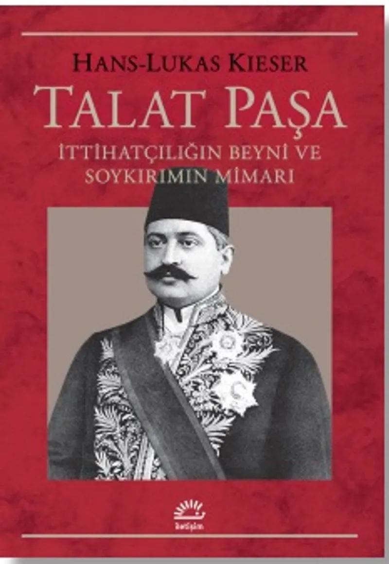 Talat Paşa İttihatçılığın Beyni ve Soykırımın Mimarı