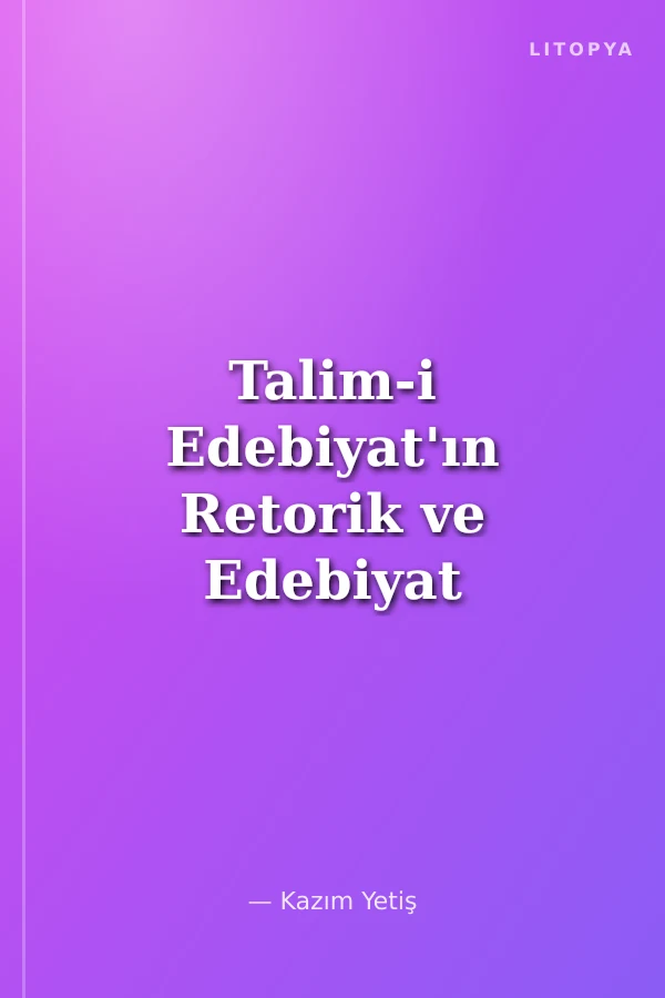 Talim-i Edebiyat'ın Retorik ve Edebiyat Nazariyatı Sahasında Getirdiği Yenilkler (Ciltli)
