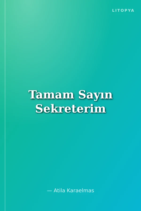 Tamam Sayın Sekreterim