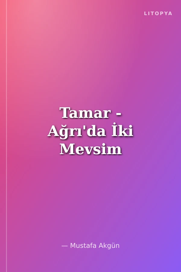Tamar - Ağrı'da İki Mevsim