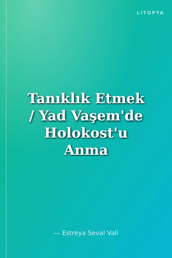 Tanıklık Etmek / Yad Vaşem'de Holokost'u Anma