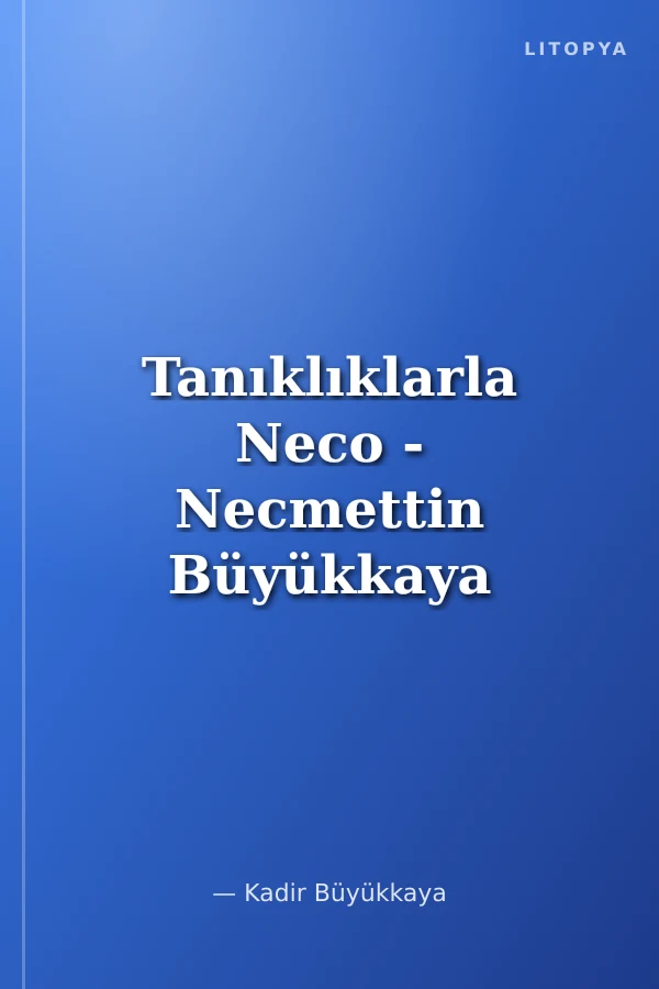 Tanıklıklarla Neco - Necmettin Büyükkaya