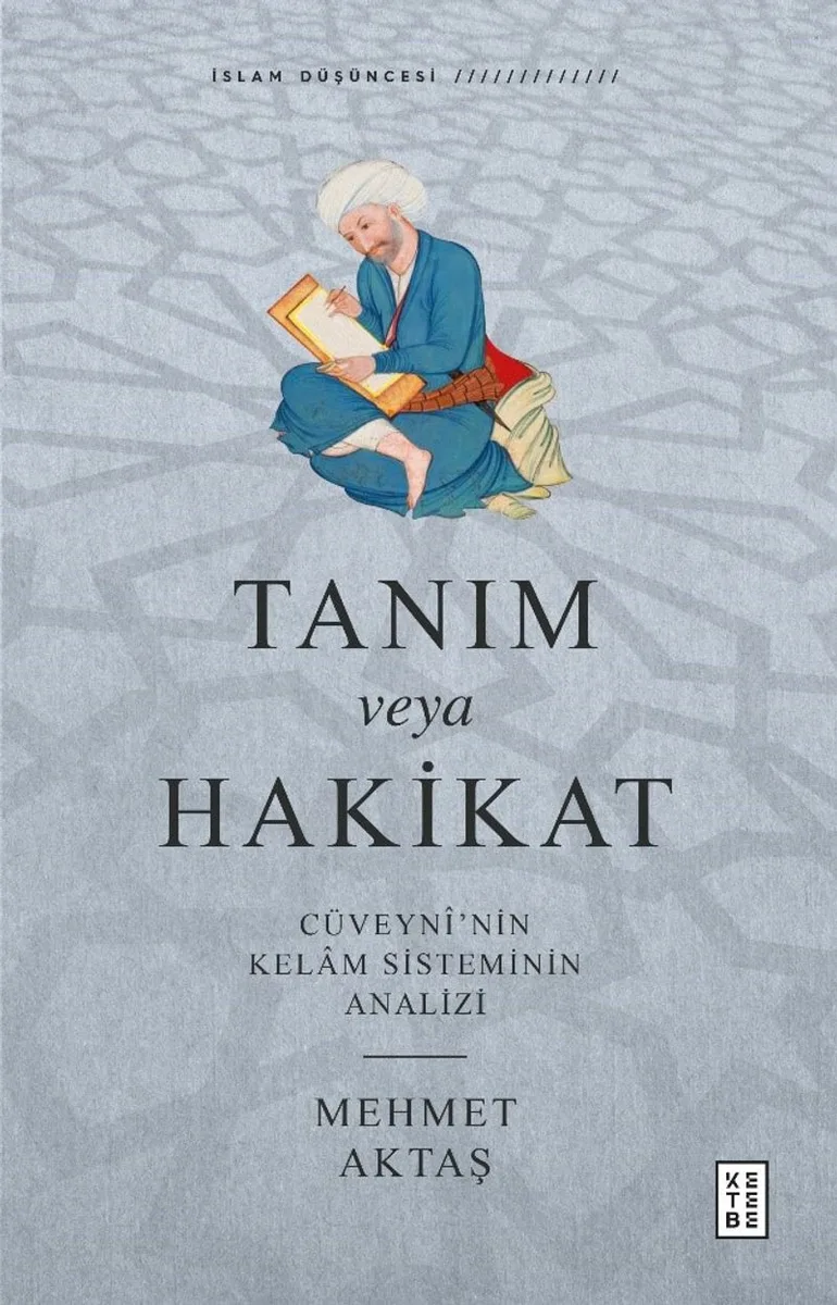 Tanım veya Hakikat Cüveyn&icirc;'nin Kelam Sisteminin Analizi