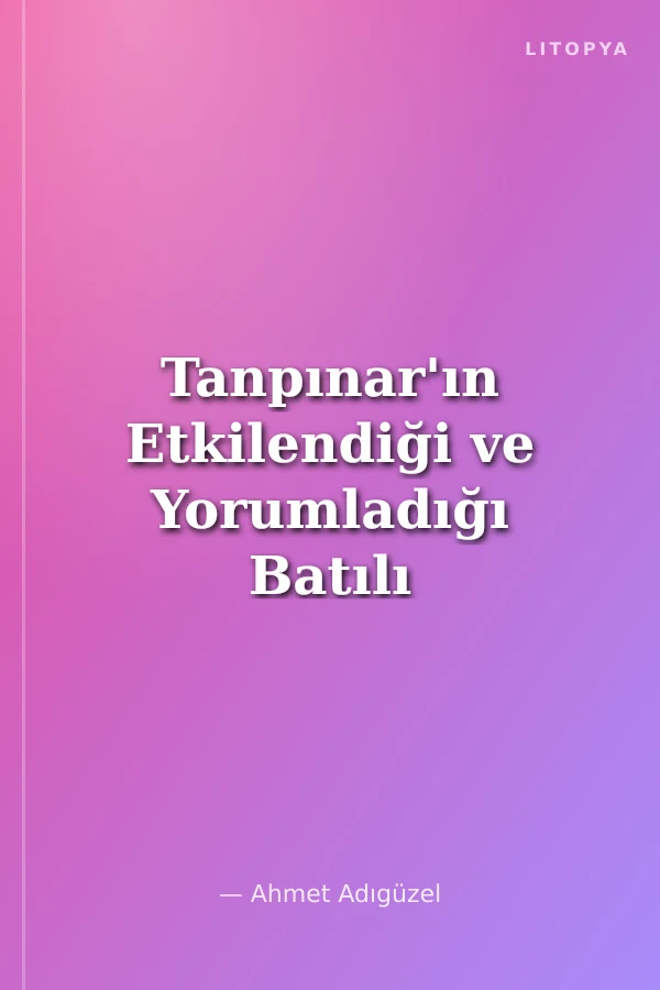 Tanpınar'ın Etkilendiği ve Yorumladığı Batılı Şahsiyetler