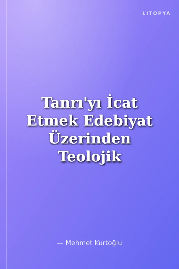 Tanrı'yı İcat Etmek Edebiyat Üzerinden Teolojik Okumalar