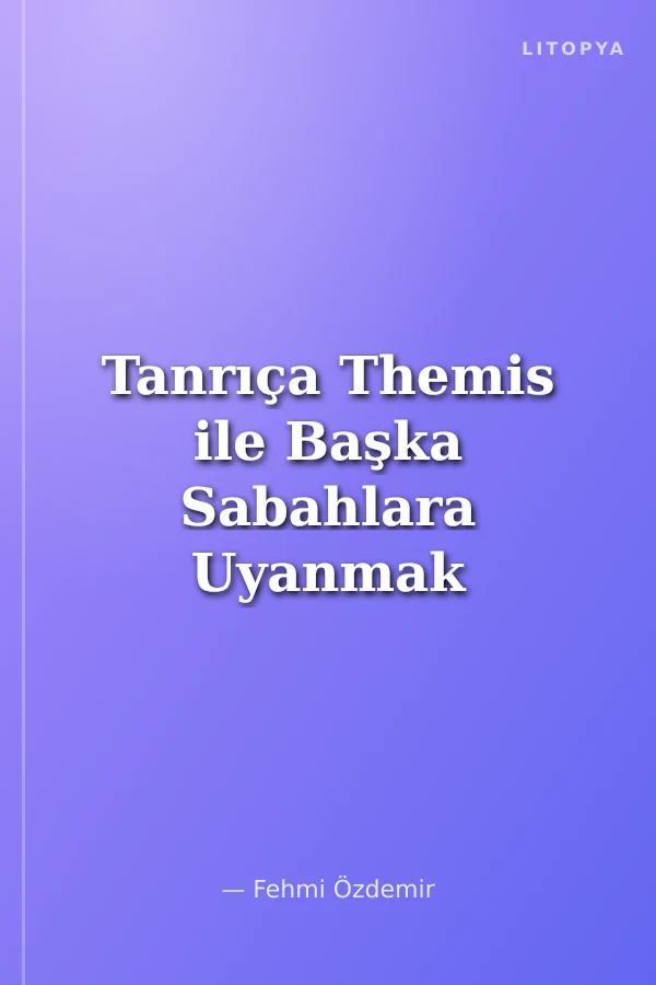 Tanrıça Themis ile Başka Sabahlara Uyanmak