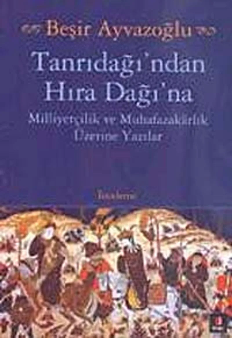 Tanrıdağı'ndan Hıra Dağı'na Milliyetçilik ve Muhafazakarlık Üzerine Yazılar
