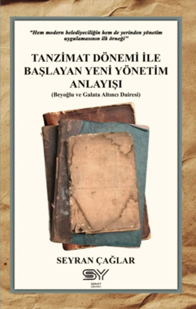 Tanzimat Dönemi İle Başlayan Yeni Yönetim Anlayışı Beyoğlu ve Galata Altıncı Dairesi