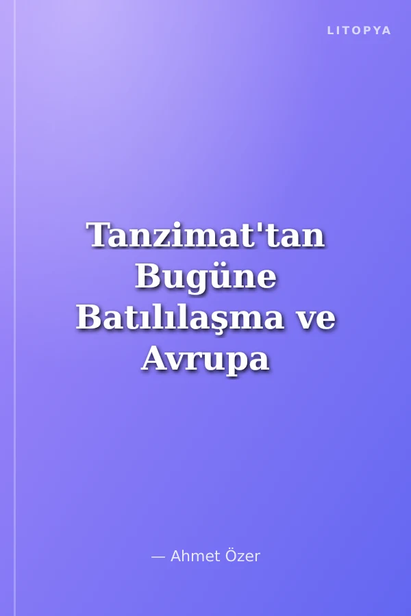 Tanzimat'tan Bugüne Batılılaşma ve Avrupa Birliği
