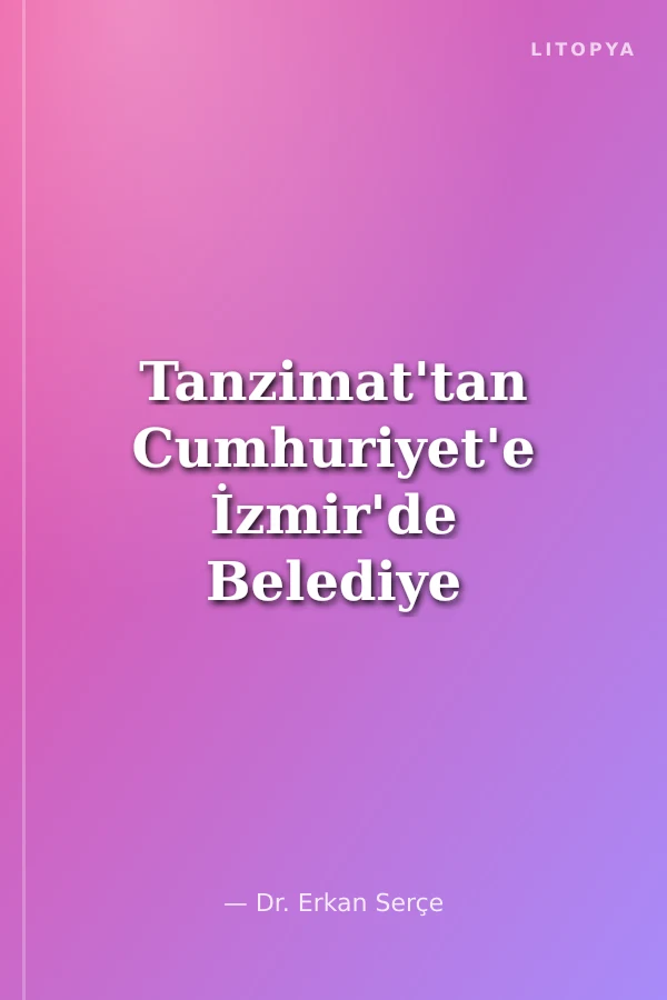 Tanzimat'tan Cumhuriyet'e İzmir'de Belediye