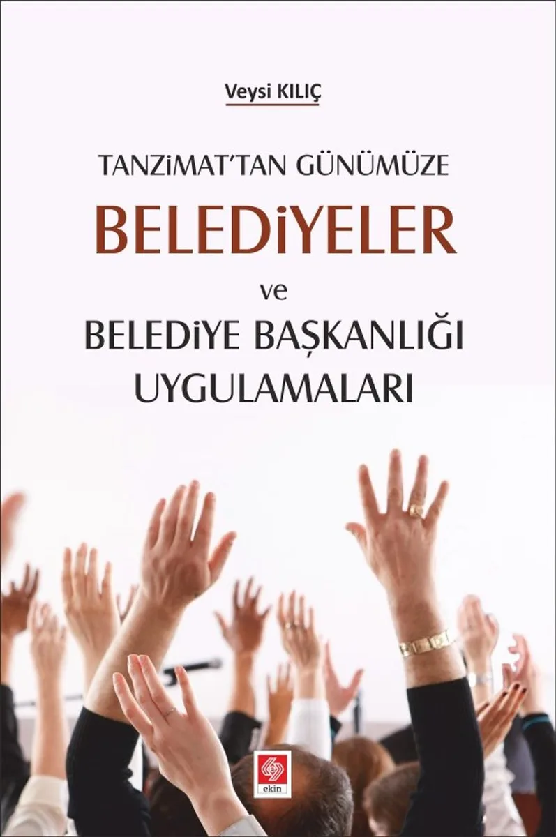 Tanzimat'tan Günümüze Belediyeler Ve Belediye Başkanlığı Uygulamaları