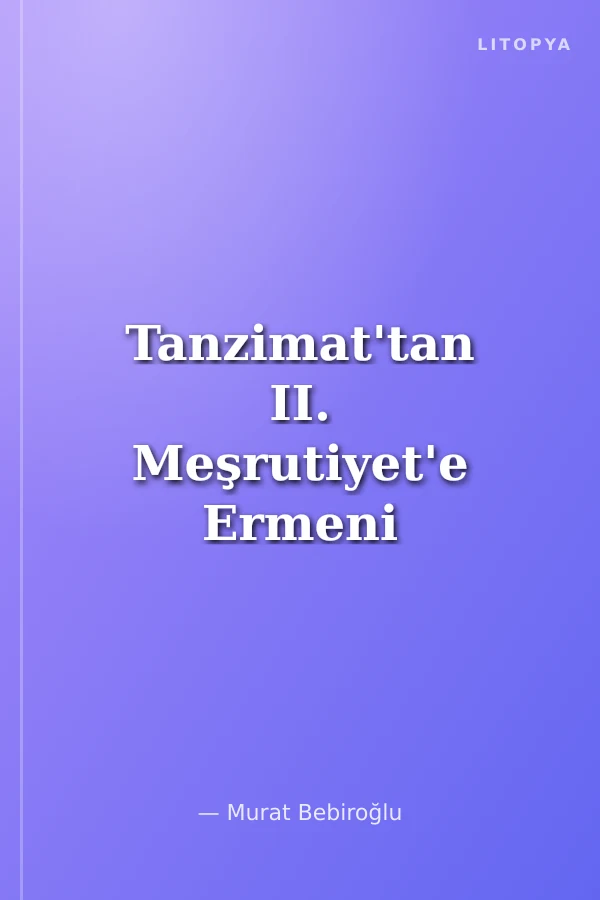 Tanzimat'tan II. Meşrutiyet'e Ermeni Nizamnameleri