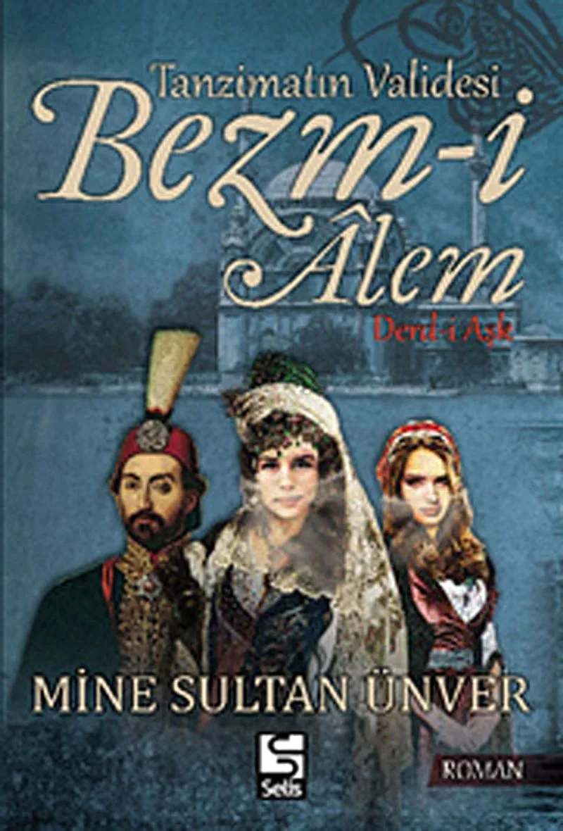 Tanzimatın Validesi Bezm-i Alem - Derd-i Aşk