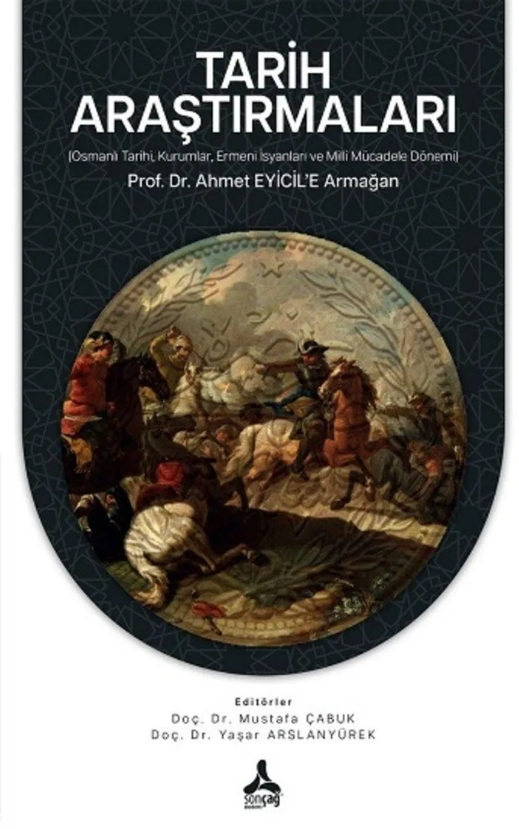 Tarih Araştırmaları (Osmanlı Tarihi, Kurumlar, Ermeni İsyanları Ve Milli Mücadele Dönemi) Prof. Dr. Ahmet Eyicil'e Armağan