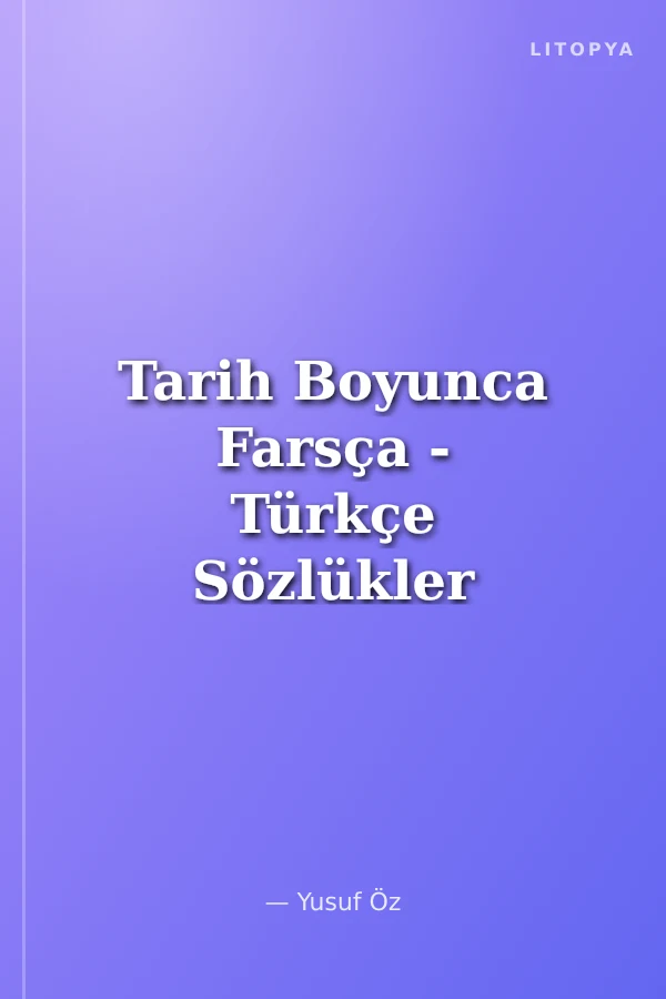 Tarih Boyunca Farsça - Türkçe Sözlükler