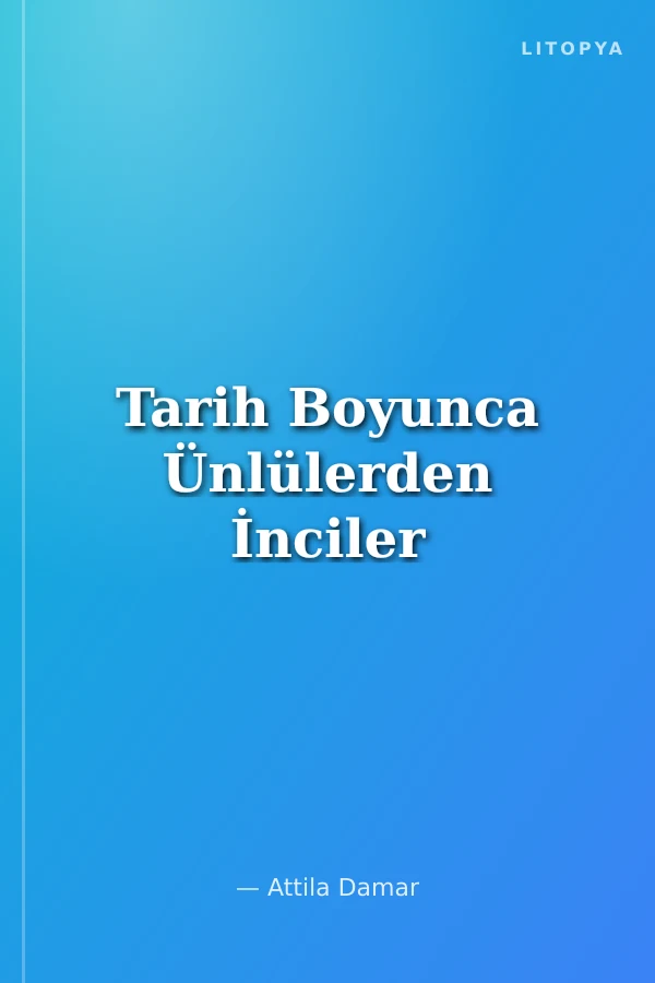 Tarih Boyunca Ünlülerden İnciler