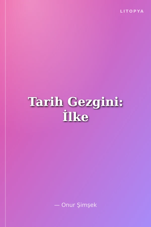 Tarih Gezgini: İlke