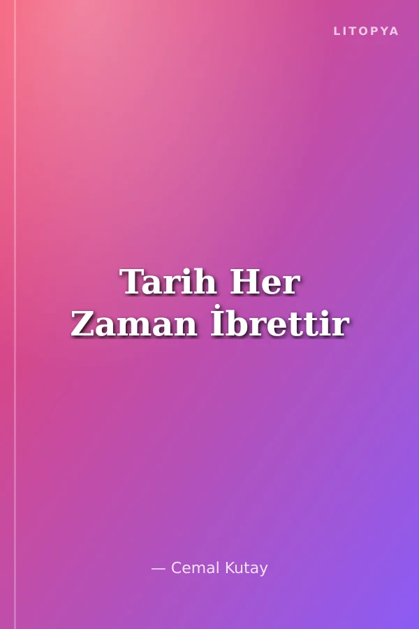 Tarih Her Zaman İbrettir