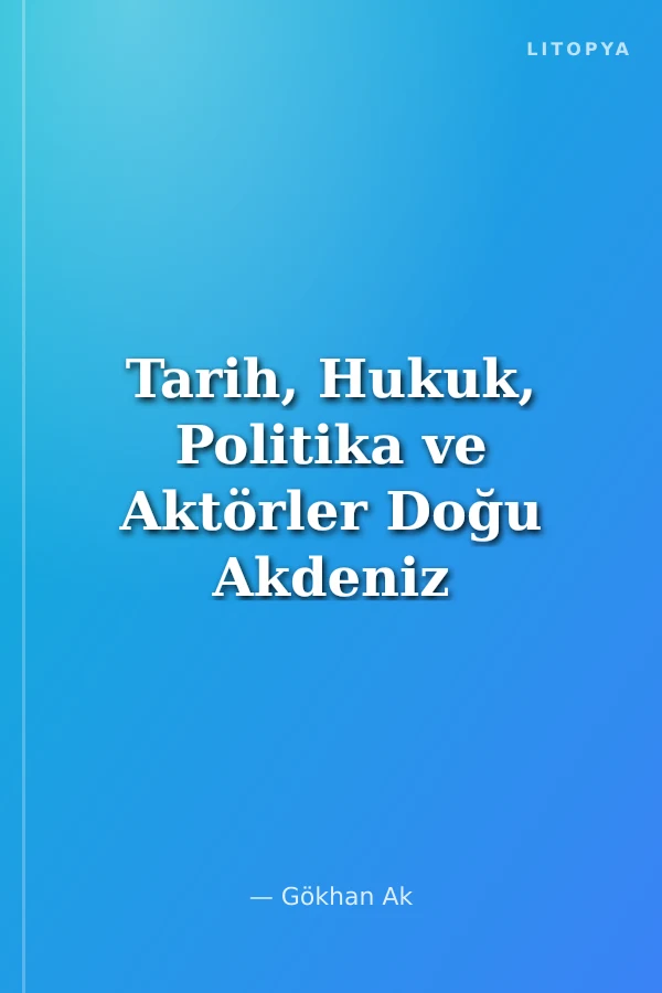 Tarih, Hukuk, Politika ve Aktörler Doğu Akdeniz ve Kıbrıs'ta Strateji ve Güvenlik