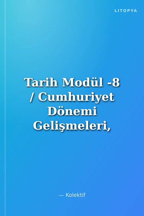 Tarih Modül -8 / Cumhuriyet Dönemi Gelişmeleri, Devrimler ve Atatürk İlkeleri, Milli Güvenlik Bilgileri