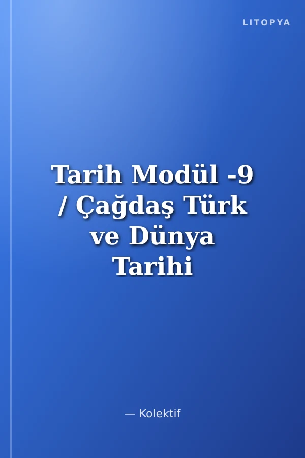 Tarih Modül -9 / Çağdaş Türk ve Dünya Tarihi