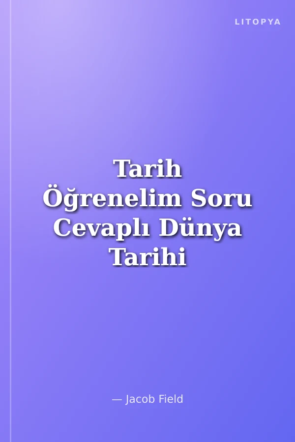 Tarih Öğrenelim Soru Cevaplı Dünya Tarihi